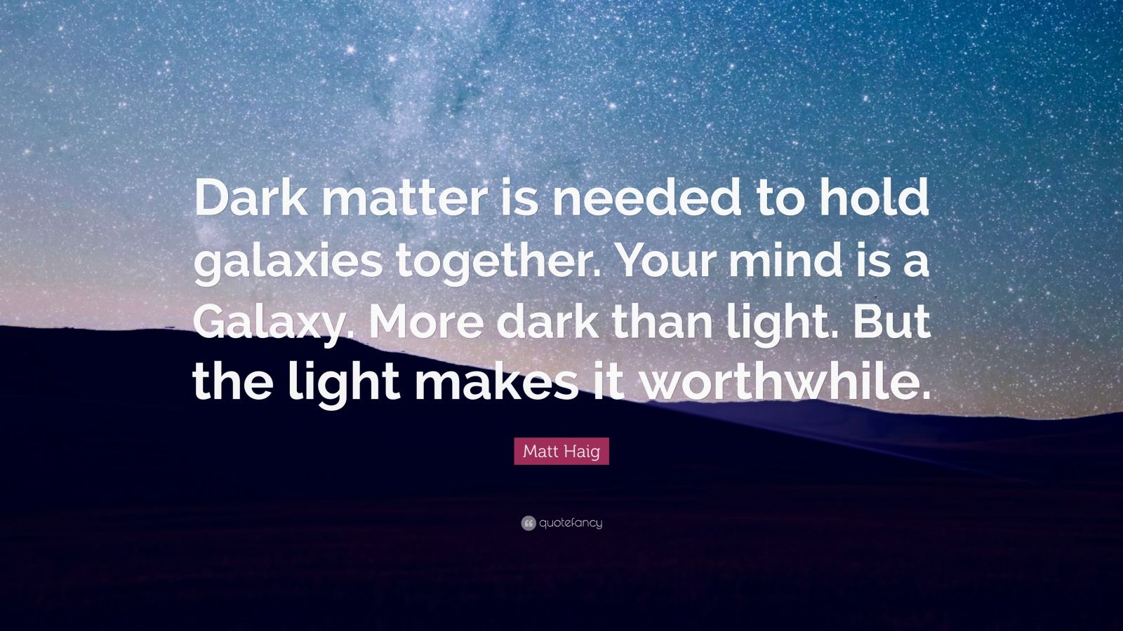 1341949-Matt-Haig-Quote-Dark-matter-is-needed-to-hold-galaxies-together